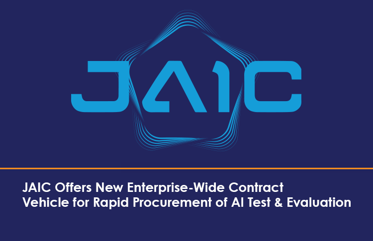 JAIC Offers New Enterprise-Wide Contract Vehicle for Rapid Procurement of AI Test & Evaluation