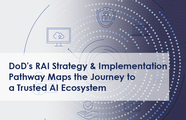 Department’s RAI Strategy and Implementation Pathway Maps the Journey to a Trusted AI Ecosystem